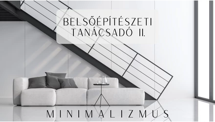 Belsőépítészeti stílustanácsadó, II. rész: A minimal lakberendezés