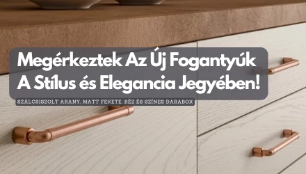 Megérkeztek Az Új Fogantyúk A Stílus és Elegancia Jegyében!