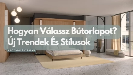 Hogyan Válassz Bútorlapot? Új Trendek És Stílusok A Bútorgyártásban