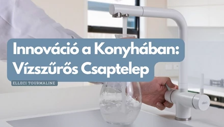Innováció a Konyhában: Elleci Tourmaline Vízszűrős Csaptelep 