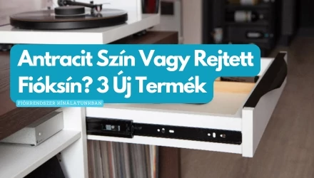 Antracit Szín Vagy Rejtett Fióksín? – 3 Új Termék Fiókrendszer Kínálatunkban