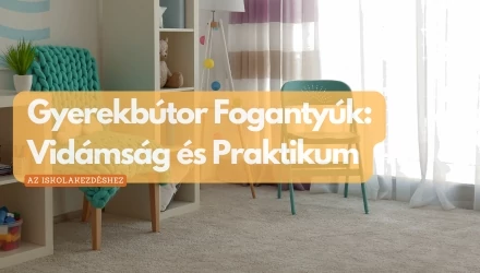 Gyerekbútor Fogantyúk: Vidámság és Praktikum az Iskolakezdésre