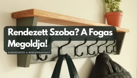 Rendezett Szoba? A Fogas Megoldja! 