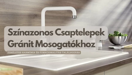 Színazonos Csaptelepek Gránit Mosogatókhoz: Egy Harmonikus Konyhai Megoldás