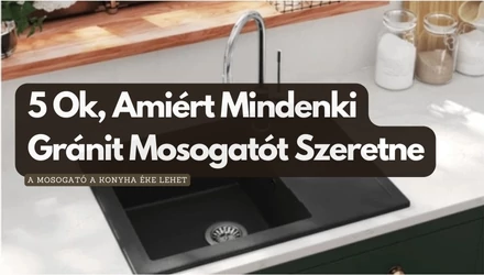 5 Ok, Amiért Mindenki Gránit Mosogatót Szeretne a Konyhájába
