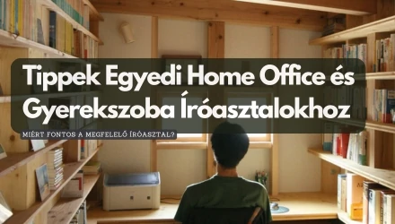 Miért Fontos a Megfelelő Íróasztal? Tippek Egyedi Home Office és Gyerekszoba Íróasztalokhoz