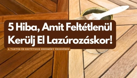 5 Hiba, Amit Feltétlenül Kerülj El Lazúrozáskor!