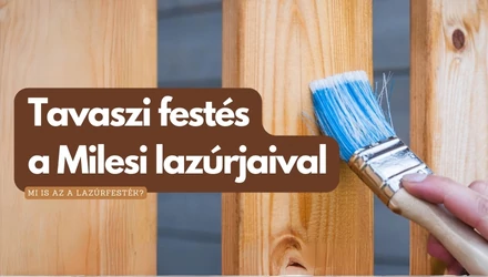 Fesd Újra! Tavaszi Megújulás a Milesi Lazúrfestékeivel